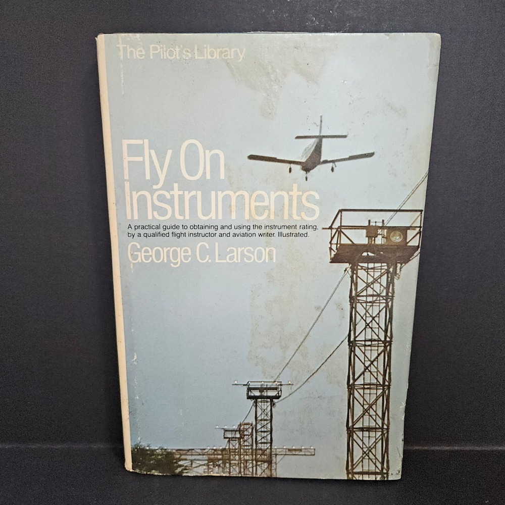 Fly On Instruments George C Larson‎ Pilot's Library HCDJ 1980 Doubleday ROUGH